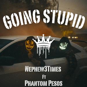 Going Stupid (feat. Phantom Pesos) (Explicit)
