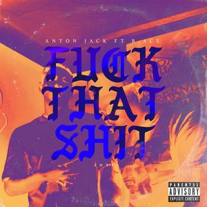**** that shit(feat. B-ACE) (Explicit)
