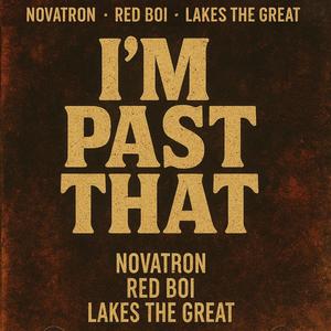 IM PAST THAT (feat. Novatron & Red Boi) (Explicit)