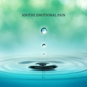 Soothe Emotional Pain: Anti-Stress Music to Relieve Emotional Pain by Listening To Relaxing Music or Meditation