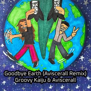 Goodbye Earth (Aviscerall Remix)