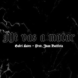 Me vas a matar (feat. Juan Battista) (Explicit)
