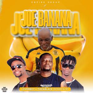 Joe Banana... (LoverBoy x ThizaBlack x BonieFace SA)