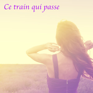 Ce train qui passe