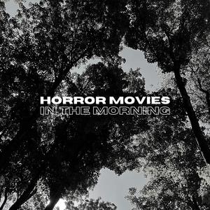 Horror Movies In The Morning (Explicit)