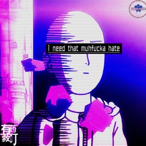 I need that muhf**ka hate