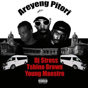 Areyeng Pitori (feat. Tshino Brown & Young Maestro)