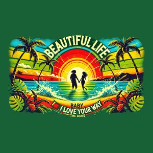 Beautiful life (Baby, I love your way)