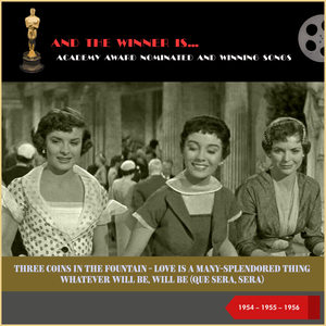 Academy Award nominated and Winning Songs: Three Coins In The Fountain - Love Is A Many-Splendored Thing - Whatever Will Be, Will Be (Que Sera, Sera) (1954 - 1955 -1956)