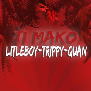 TI MAKO (feat. Quan & Trippy)