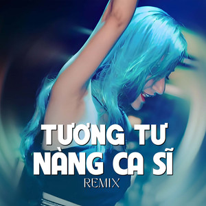 Tương Tư Nàng Ca Sĩ (Remix)