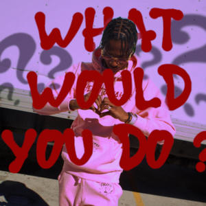 What Would You Do ? (Explicit)