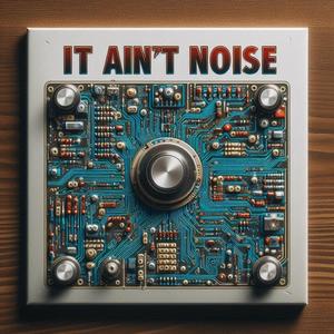 It Ain't Noise