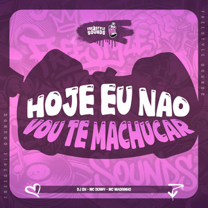 Hoje Eu Não Vou Te Machucar (Explicit)
