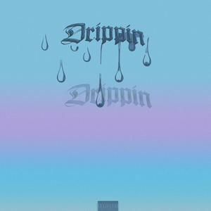 Drippin (feat. Nepac) [Explicit]