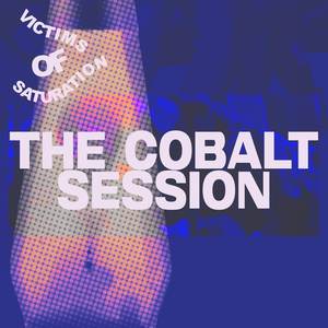 Victims of Saturation: The Cobalt Session