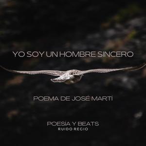 Yo Soy Un Hombre Sincero (Poema de José Martí)