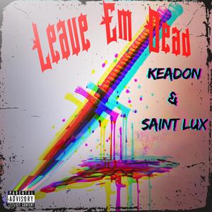 LEAVE EM DEAD (feat. Saint Lux) (Explicit)