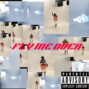 Fly Me Over (Explicit)