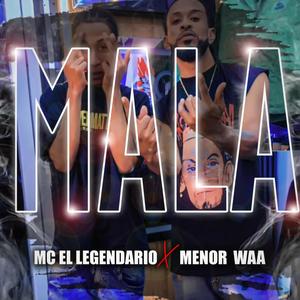 MC El Legendario (Mala) (feat. Menor Waa)