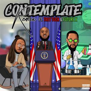 Contemplate(feat. Trey Tuck & Future X) (Remix|Explicit)