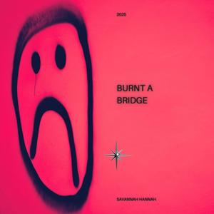 Burnt A Bridge (Explicit)