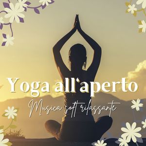 Yoga all'aperto: Musica soft rilassante per pratiche yoga all'aperto