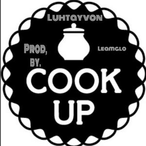 cook up (feat. luhtayvon , sighrocspliff & lilceethegreat)