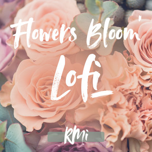 Flowers Bloom Lofi