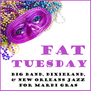 Fat Tuesday: : Big Band, Dixieland & New Orleans Jazz & Swing for Mardi Gras