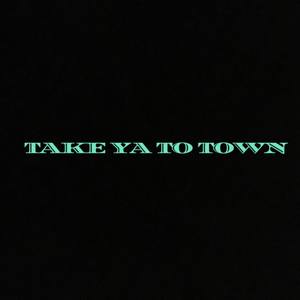 Take Ya to Town