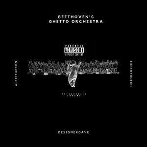 BEETHOVEN'S GHETTO ORCHESTRA (feat. THEBOYDUTCH, ALFIETHEDON & DESIGNERDAVE) [Explicit]