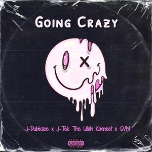 Going Crazy (feat. J-Tek The Utah Konnect & SVM) (Explicit)