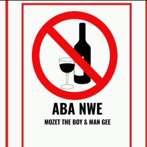 Aba Nwe (feat. MozetTheBoy & ManGee)