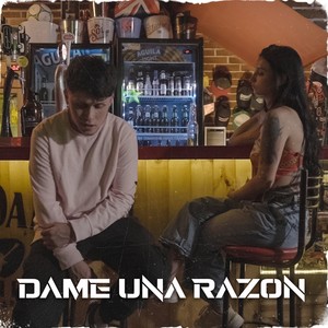 Dame una Razon