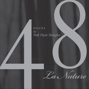 La Nature - 48 Hours: Park Hyatt Shanghai Vol. II