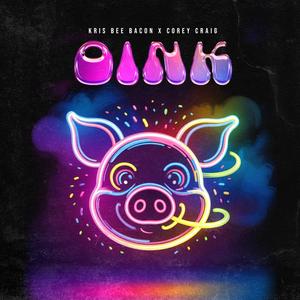 Oink (feat. Kris Bee Bacon)
