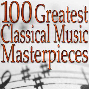 100 Greatest Classical Music Masterpieces (Classical Music Collection)