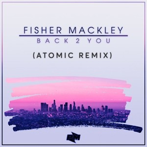 Fisher Mackley - Back 2 You (Atomic Remix)