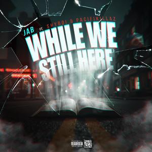 While We Still Here (feat. Shyboi & Pacifikillaz) (Explicit)