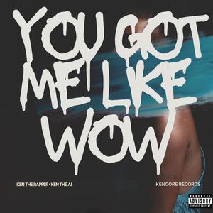 You Got Me Like Wow (Explicit)