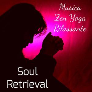 Soul Retrieval - Musica Zen Yoga Rilassante per Tecniche di Meditazione Fasi del Sonno Massoterapia