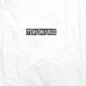 its my only rule