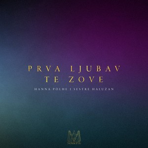 Prva Ljubav Te Zove (feat. Sestre Halužan)