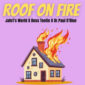 Roof on Fire (feat. Boss Tootie & Dr. Paul D’Blue)