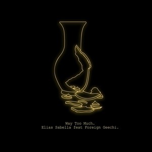 Way Too Much(feat. Foreign Geechi)