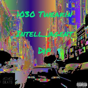 10:30 Tweakin (feat. Intell_Agent & D.I.P.) (Explicit)