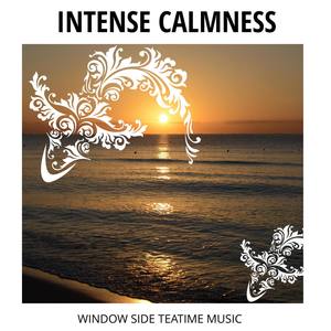 Intense Calmness - Window side Teatime Music