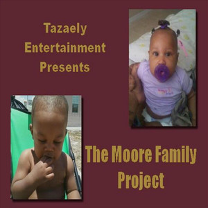 Tazaely Entertainment Presents: The Moore Family Project