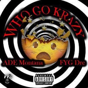 Who Go Krazy(feat. FYG Dre) (Explicit)